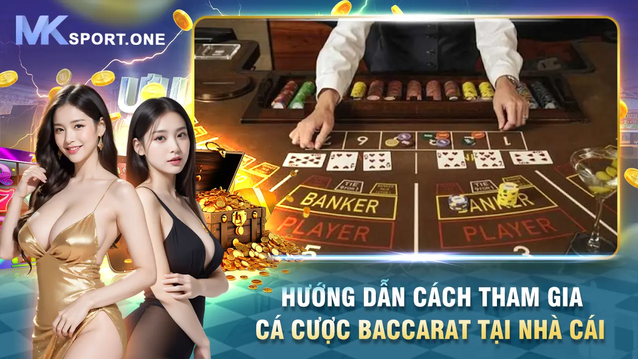 Hướng dẫn cách tham gia cá cược Baccarat tại nhà cái